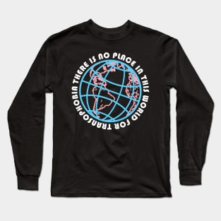 THERE IS NO PLACE IN THIS WORLD FOR TRANSPHOBIA (TRANS RIGHTS) Long Sleeve T-Shirt